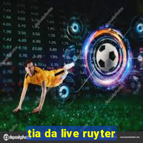 tia da live ruyter